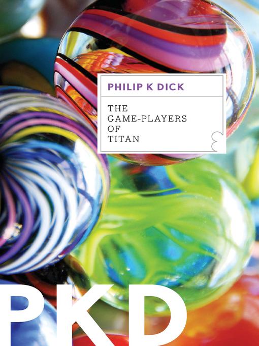 Title details for The Game-Players of Titan by Philip K. Dick - Available